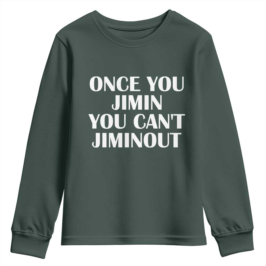 Once You Jimin You Cant Jimout Youth Sweatshirt Funny Sarcastic Humor Gift
