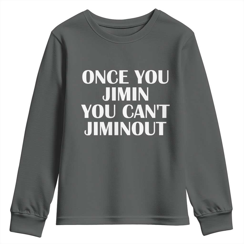 Once You Jimin You Cant Jimout Youth Sweatshirt Funny Sarcastic Humor Gift