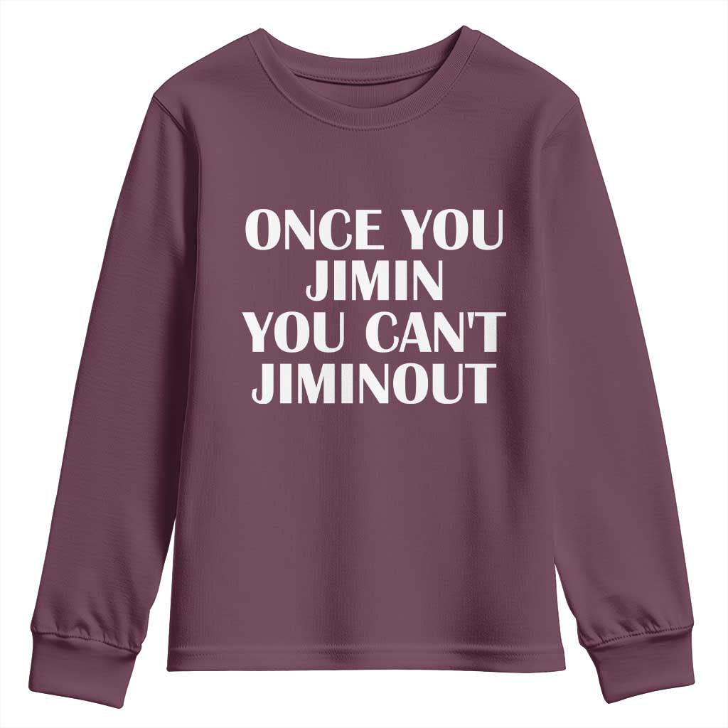 Once You Jimin You Cant Jimout Youth Sweatshirt Funny Sarcastic Humor Gift