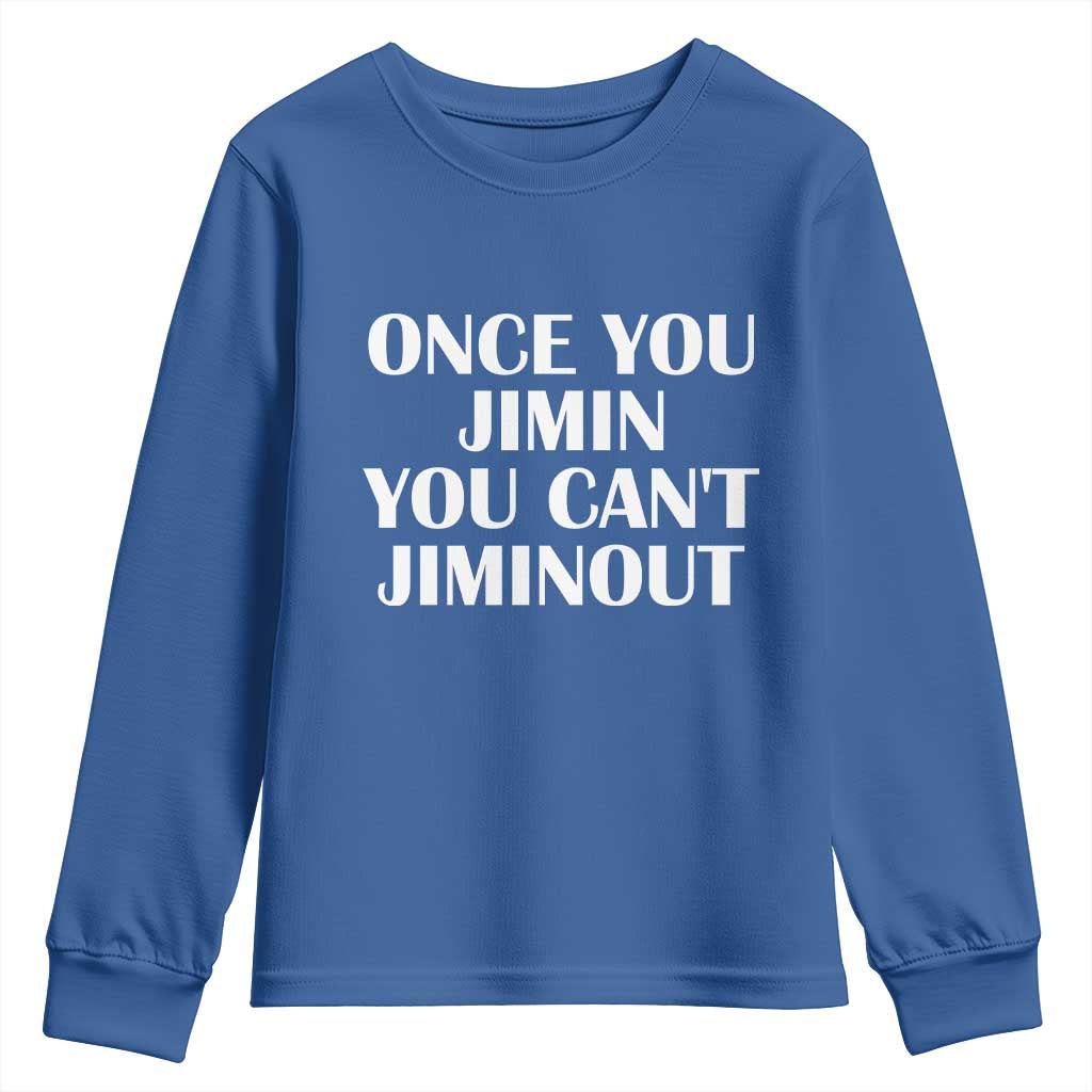 Once You Jimin You Cant Jimout Youth Sweatshirt Funny Sarcastic Humor Gift