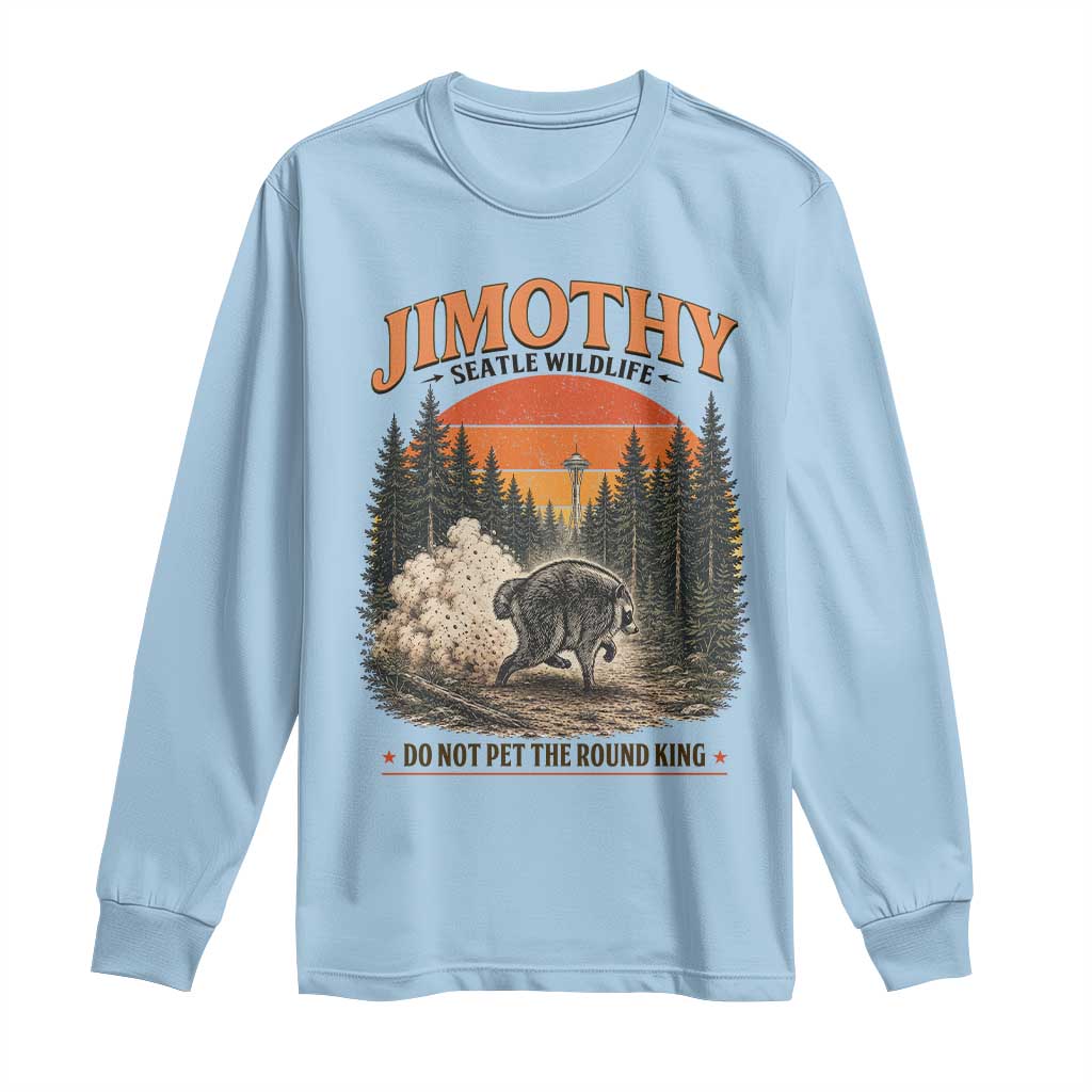 Jimothy Raccoon Seattle Meme Long Sleeve Shirt Viral Trash Panda Do Not Pet The Round King