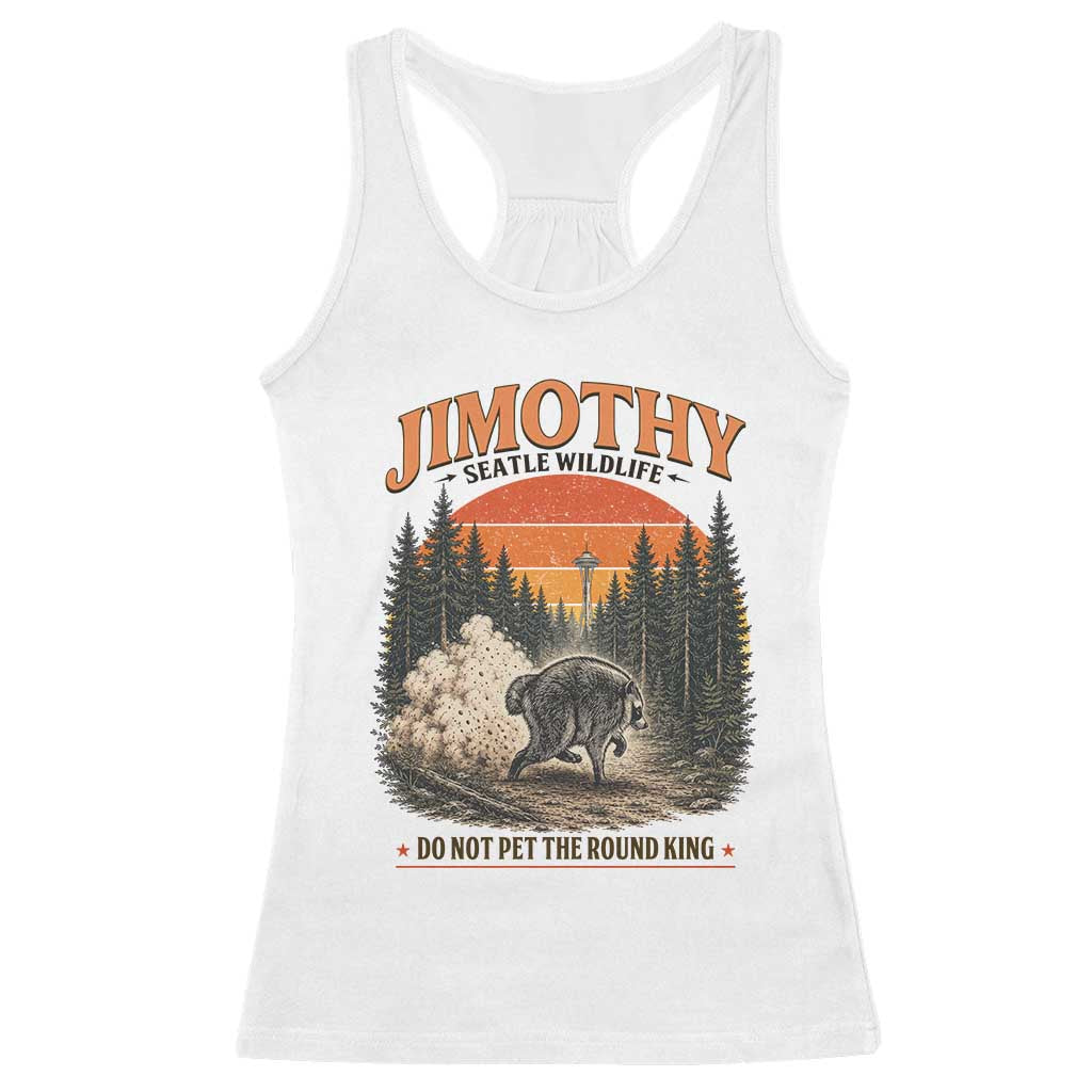 Jimothy Raccoon Seattle Meme Racerback Tank Top Viral Trash Panda Do Not Pet The Round King TS14 White Print Your Wear
