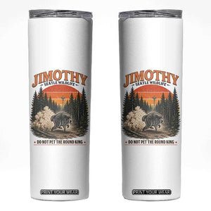 Jimothy Raccoon Seattle Meme Skinny Tumbler Viral Trash Panda Do Not Pet The Round King