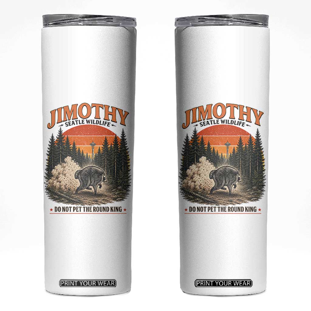 Jimothy Raccoon Seattle Meme Skinny Tumbler Viral Trash Panda Do Not Pet The Round King TS14 White Print Your Wear
