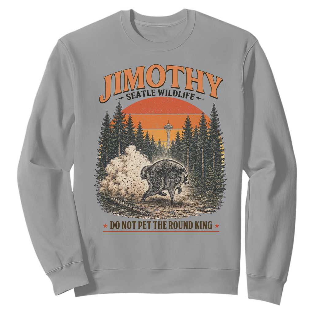 Jimothy Raccoon Seattle Meme Sweatshirt Viral Trash Panda Do Not Pet The Round King
