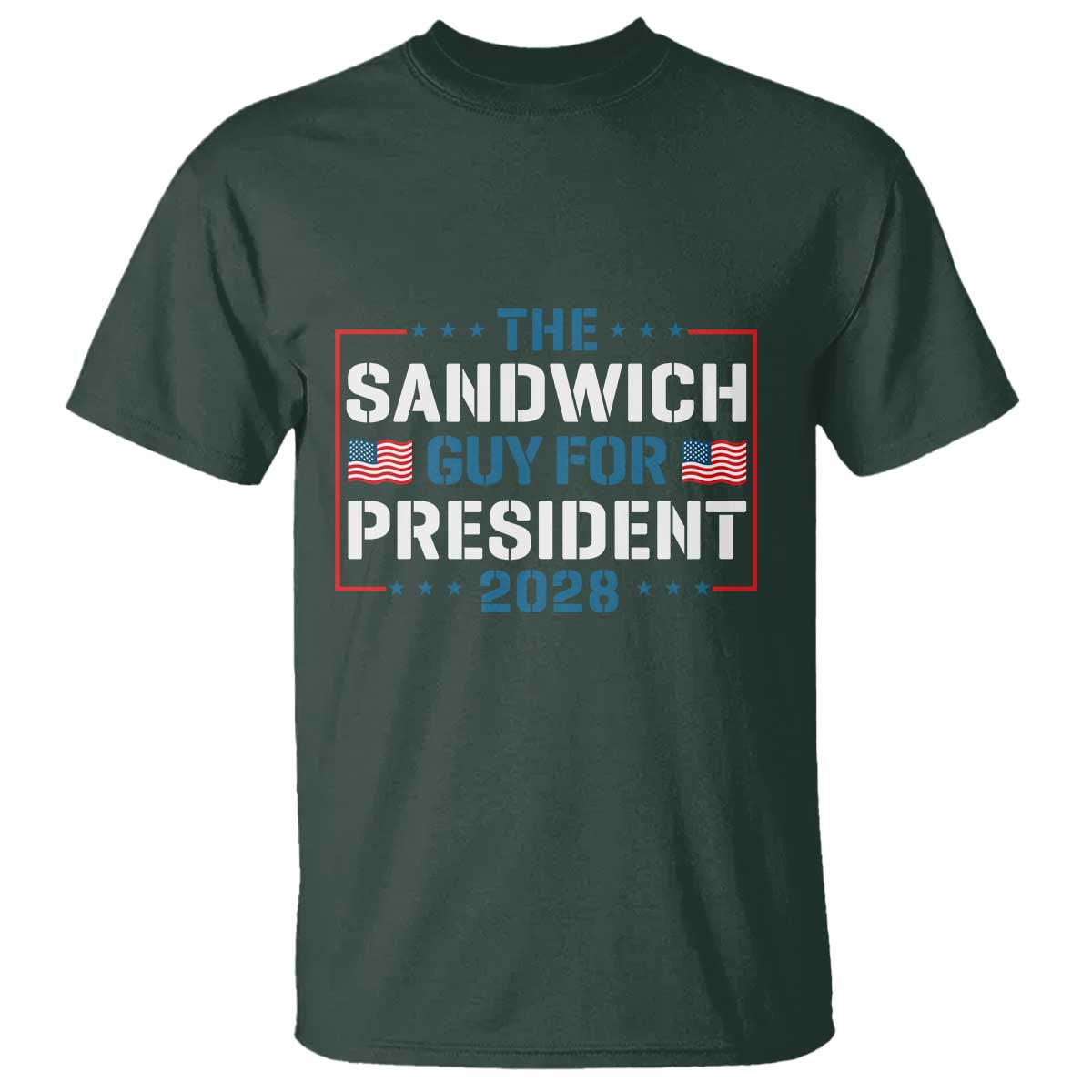 The Sandwich Guy for President 2028 T Shirt Free DC Funny Political Satire TS14 Dark Forest Green Print Your Wear