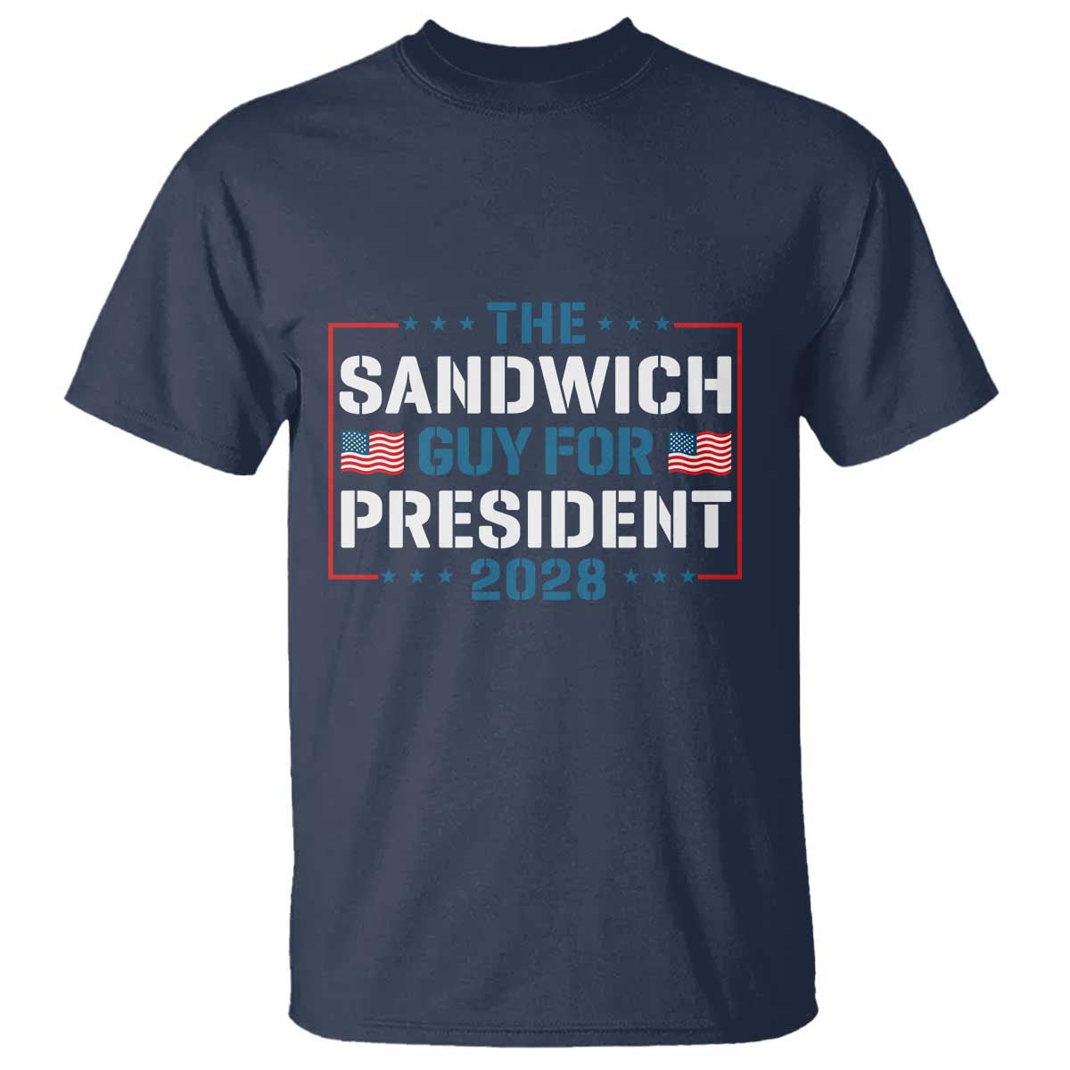 The Sandwich Guy for President 2028 T Shirt Free DC Funny Political Satire TS14 Navy Print Your Wear