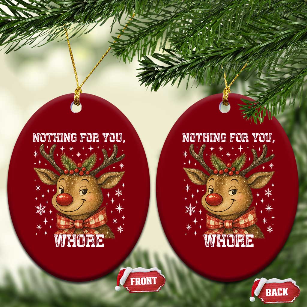 Reindeer Xmas Meme Ceramic Ornament Nothing For You Whore TS14 Print Your Wear
