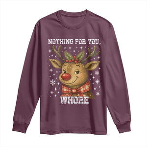 Reindeer Christmas Meme Long Sleeve Shirt Nothing For You Whore TS14 Maroon Print Your Wear