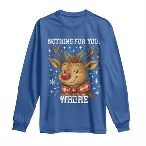 Reindeer Christmas Meme Long Sleeve Shirt Nothing For You Whore TS14 Royal Blue Print Your Wear