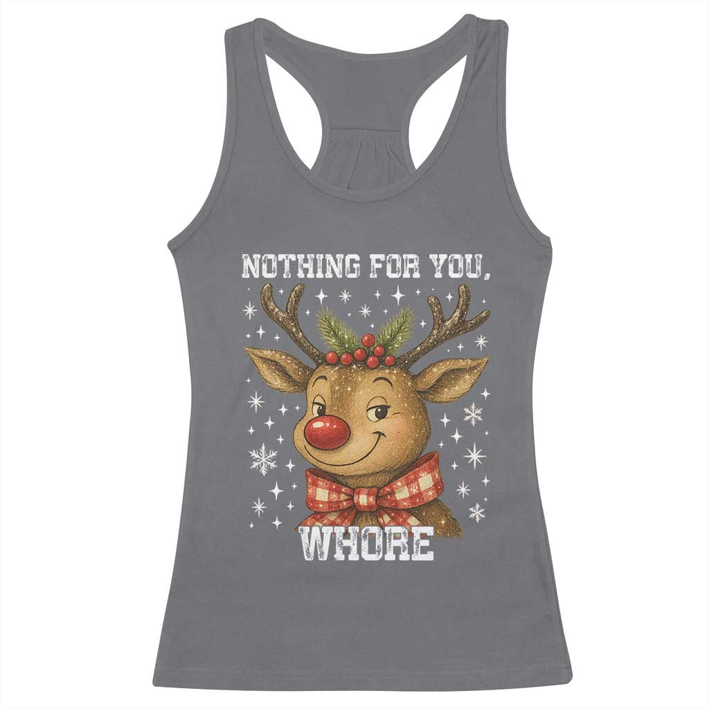 Reindeer Christmas Meme Racerback Tank Top Nothing For You Whore TS14 Charcoal Print Your Wear
