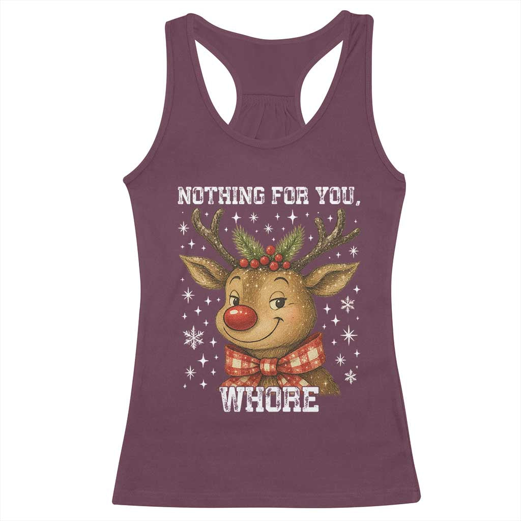 Reindeer Christmas Meme Racerback Tank Top Nothing For You Whore TS14 Maroon Print Your Wear