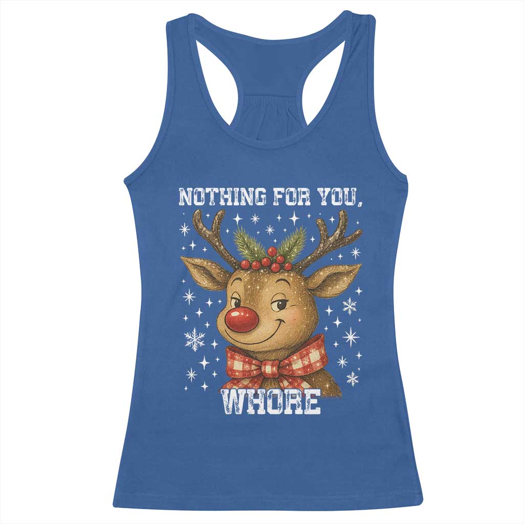 Reindeer Christmas Meme Racerback Tank Top Nothing For You Whore TS14 Royal Blue Print Your Wear