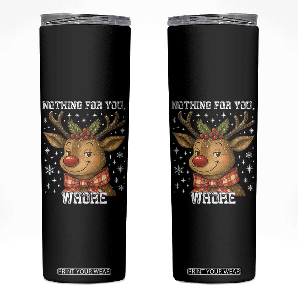 Reindeer Christmas Meme Skinny Tumbler Nothing For You Whore TS14 Black Print Your Wear
