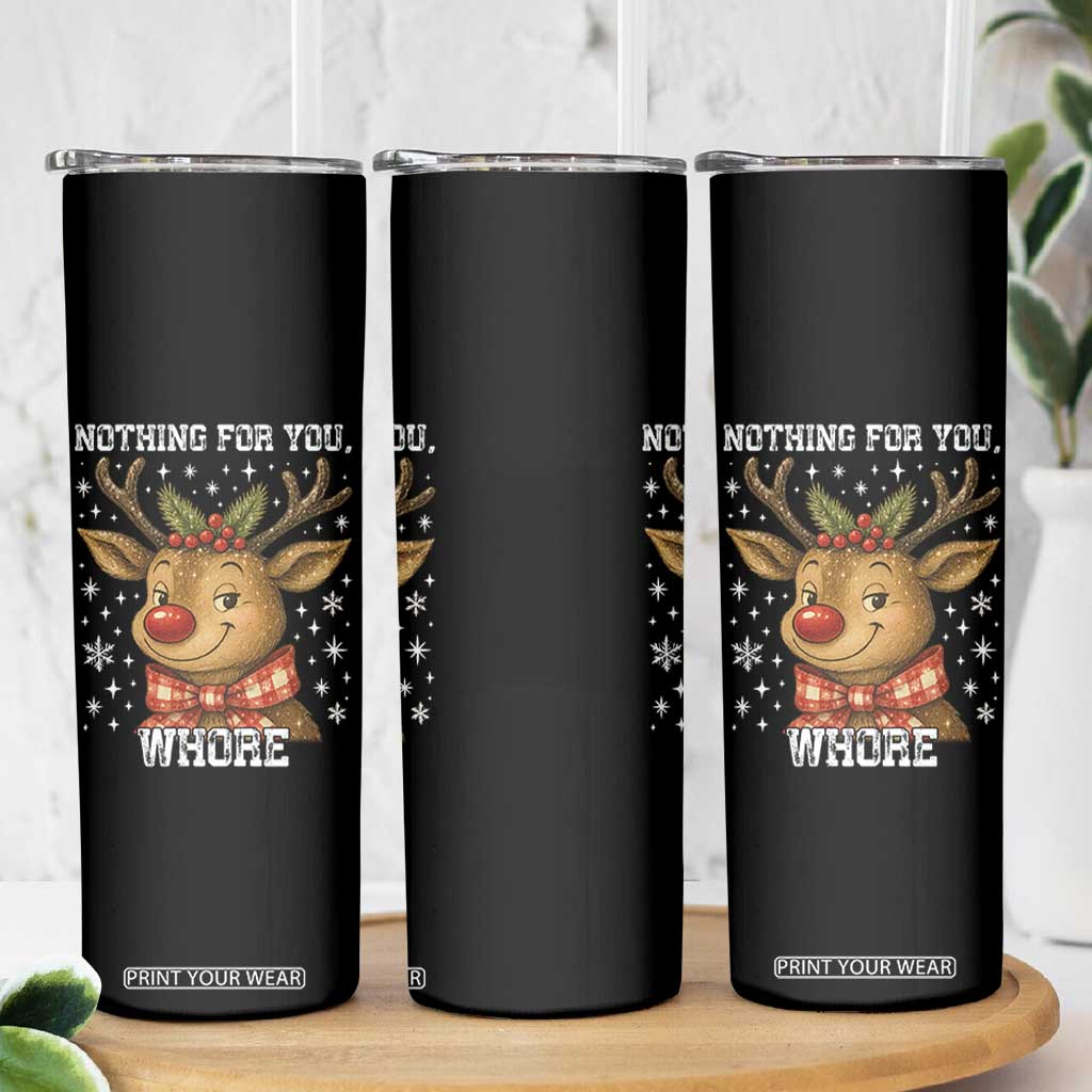 Reindeer Christmas Meme Skinny Tumbler Nothing For You Whore TS14 Print Your Wear
