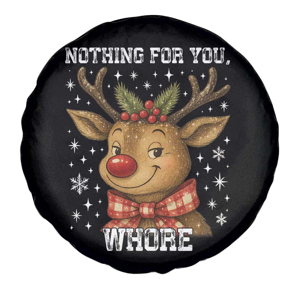 Reindeer Christmas Meme Spare Tire Cover Nothing For You Whore TS14 Print Your Wear