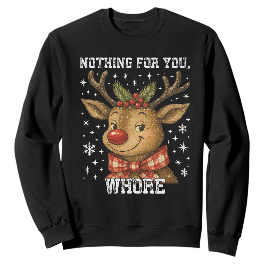 Reindeer Christmas Meme Sweatshirt Nothing For You Whore TS14 Black Print Your Wear