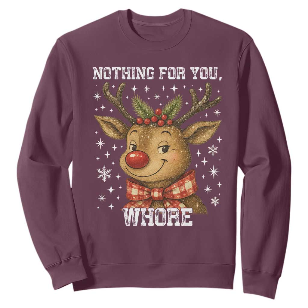 Reindeer Christmas Meme Sweatshirt Nothing For You Whore TS14 Maroon Print Your Wear