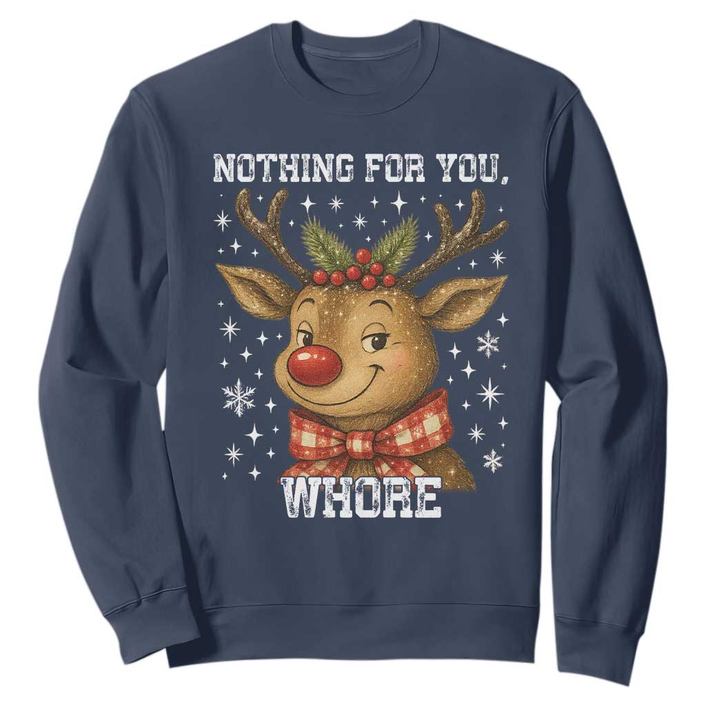 Reindeer Christmas Meme Sweatshirt Nothing For You Whore TS14 Navy Print Your Wear