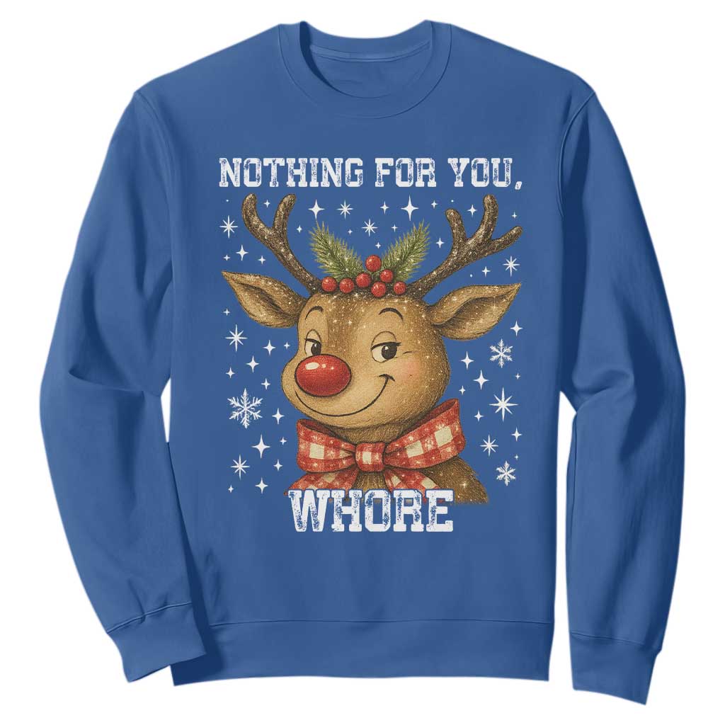 Reindeer Christmas Meme Sweatshirt Nothing For You Whore TS14 Royal Blue Print Your Wear