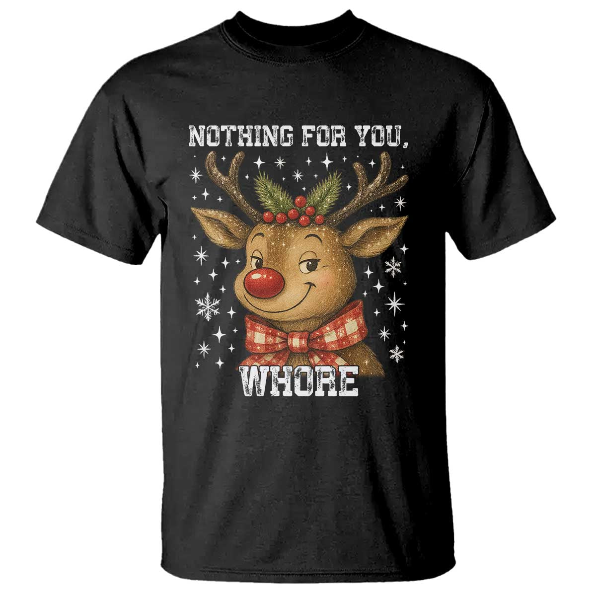 Reindeer Christmas Meme T Shirt Nothing For You Whore TS14 Black Print Your Wear