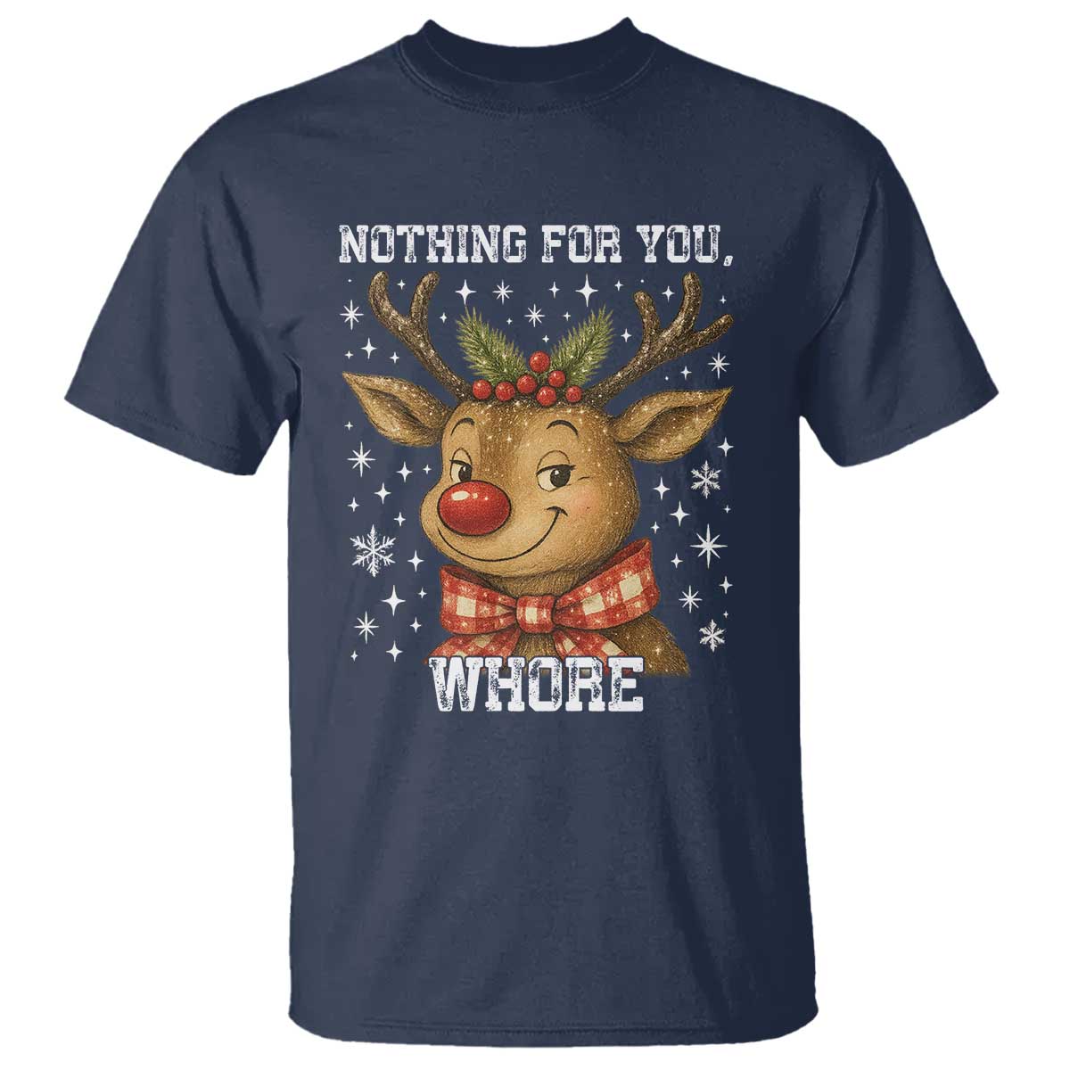 Reindeer Christmas Meme T Shirt Nothing For You Whore TS14 Navy Print Your Wear