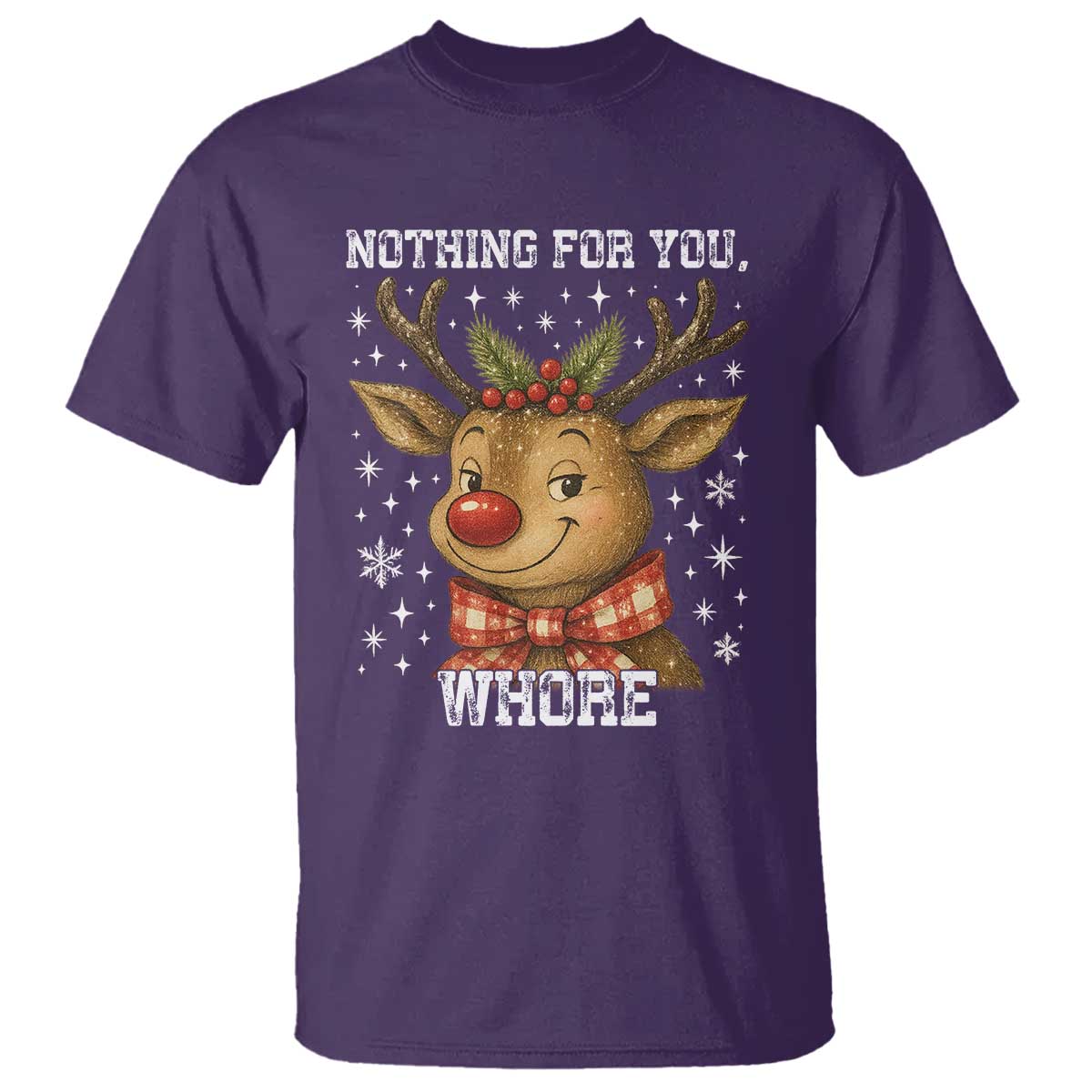 Reindeer Christmas Meme T Shirt Nothing For You Whore TS14 Purple Print Your Wear
