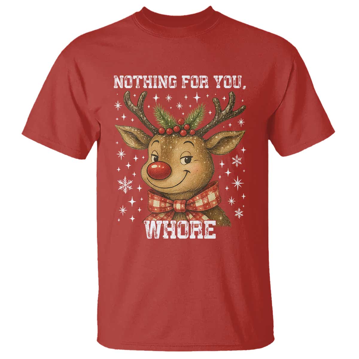 Reindeer Christmas Meme T Shirt Nothing For You Whore TS14 Red Print Your Wear