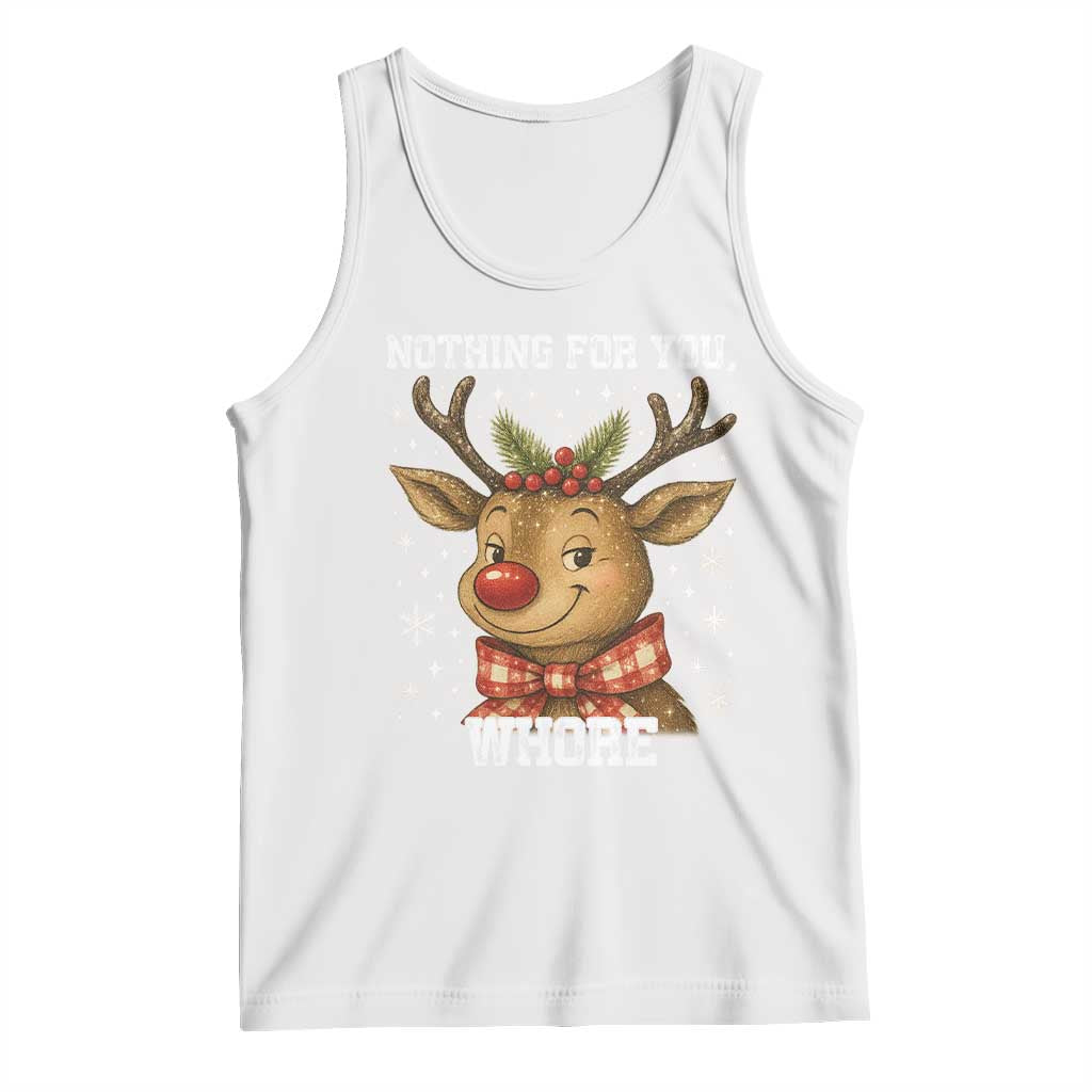 Reindeer Christmas Meme Tank Top Nothing For You Whore TS14 White Print Your Wear