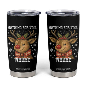 Reindeer Christmas Meme Tumbler Cup Nothing For You Whore TS14 Black Print Your Wear