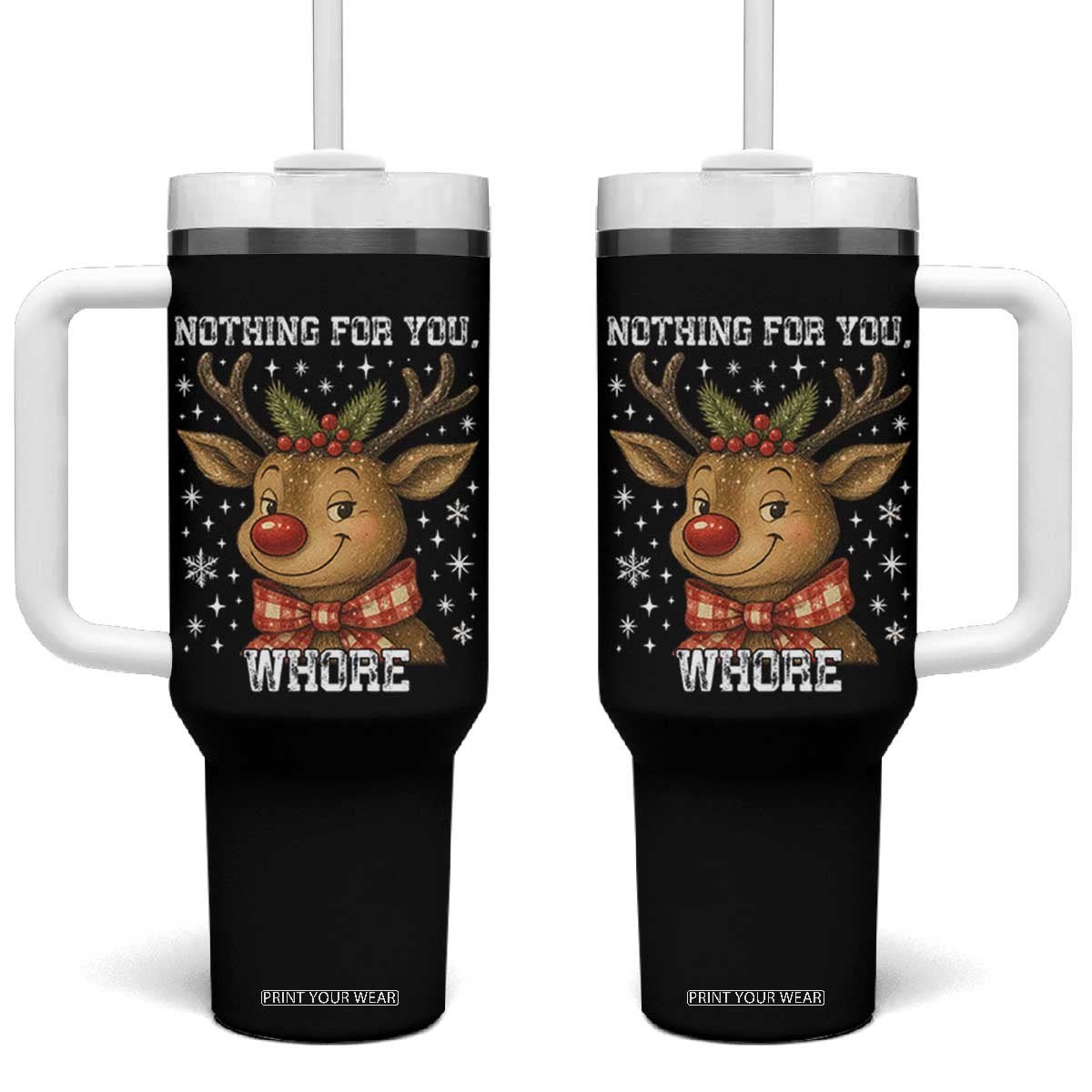 Reindeer Christmas Meme Tumbler With Handle Nothing For You Whore TS14 One Size: 40 oz Black Print Your Wear