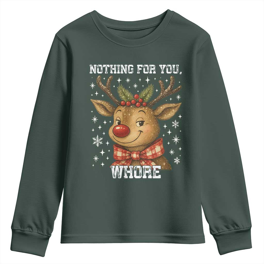 Reindeer Christmas Meme Youth Sweatshirt Nothing For You Whore TS14 Dark Forest Green Print Your Wear