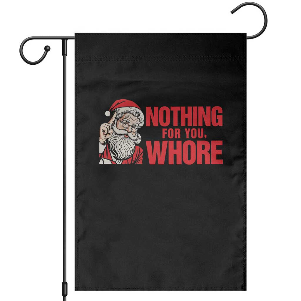 Santa Christmas Meme Garden Flag Nothing For You Whore TS14 White Print Your Wear