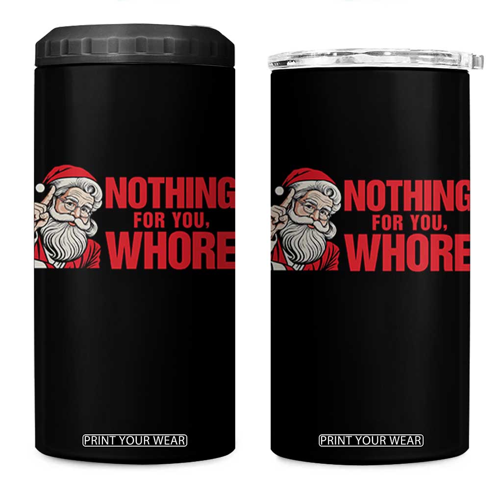 Santa Christmas Meme 4 in 1 Can Cooler Tumbler Nothing For You Whore TS14 One Size: 16 oz White Print Your Wear