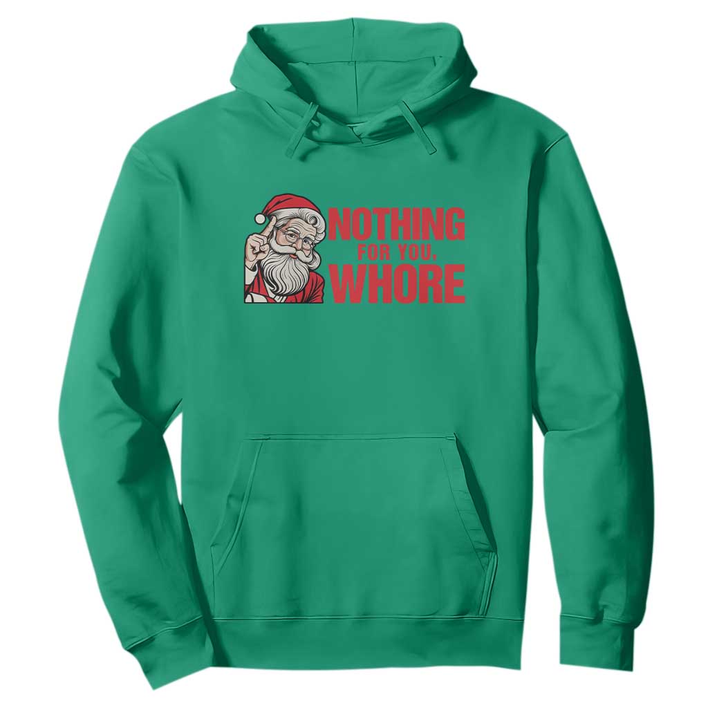 Santa Christmas Meme Hoodie Nothing For You Whore TS14 Irish Green Print Your Wear