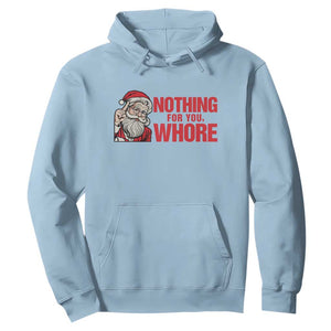 Santa Christmas Meme Hoodie Nothing For You Whore TS14 Light Blue Print Your Wear