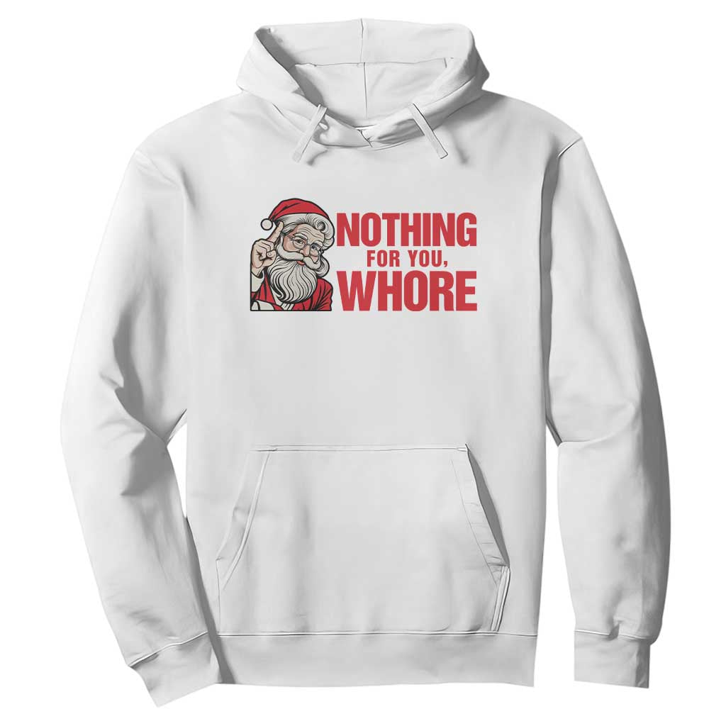 Santa Christmas Meme Hoodie Nothing For You Whore TS14 White Print Your Wear