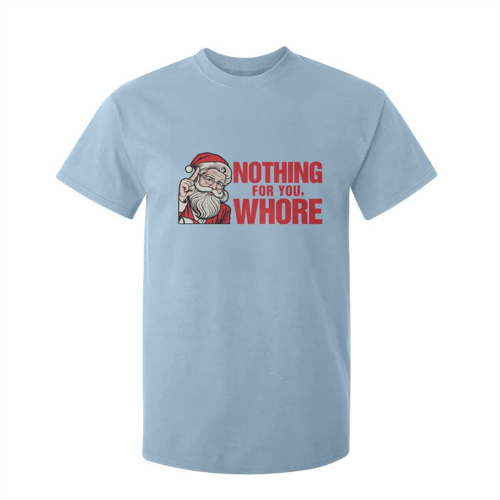 Santa Christmas Meme T Shirt For Kid Nothing For You Whore TS14 Light Blue Print Your Wear