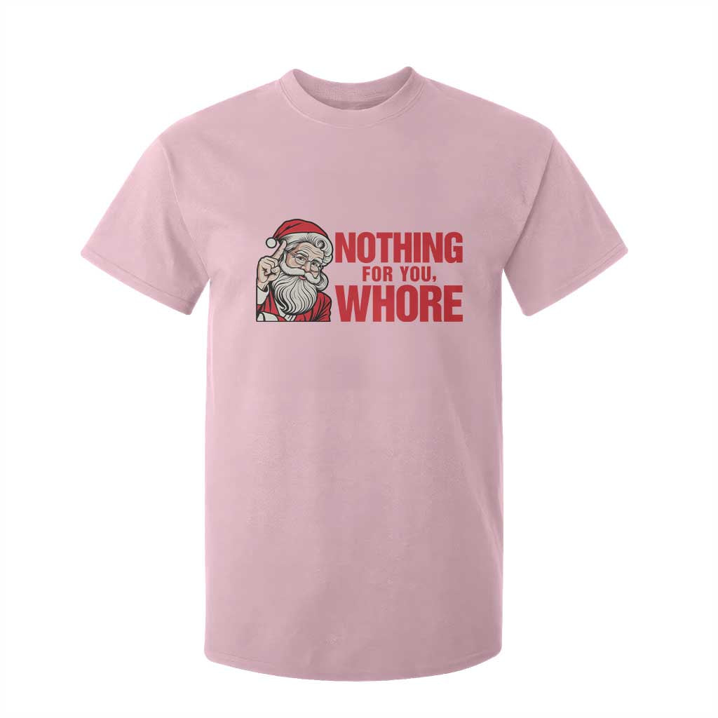 Santa Christmas Meme T Shirt For Kid Nothing For You Whore TS14 Light Pink Print Your Wear