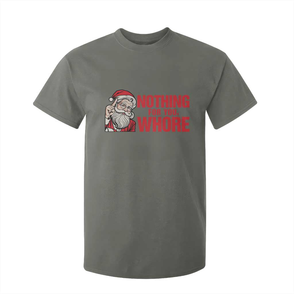 Santa Christmas Meme T Shirt For Kid Nothing For You Whore TS14 Military Green Print Your Wear
