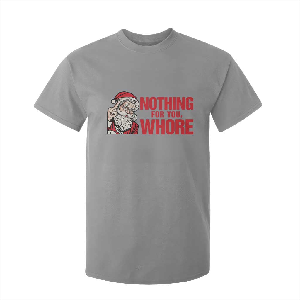 Santa Christmas Meme T Shirt For Kid Nothing For You Whore TS14 Sport Gray Print Your Wear