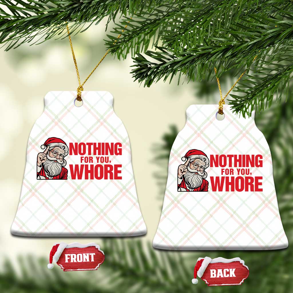 Santa Xmas Meme Ceramic Ornament Nothing For You Whore TS14 Print Your Wear