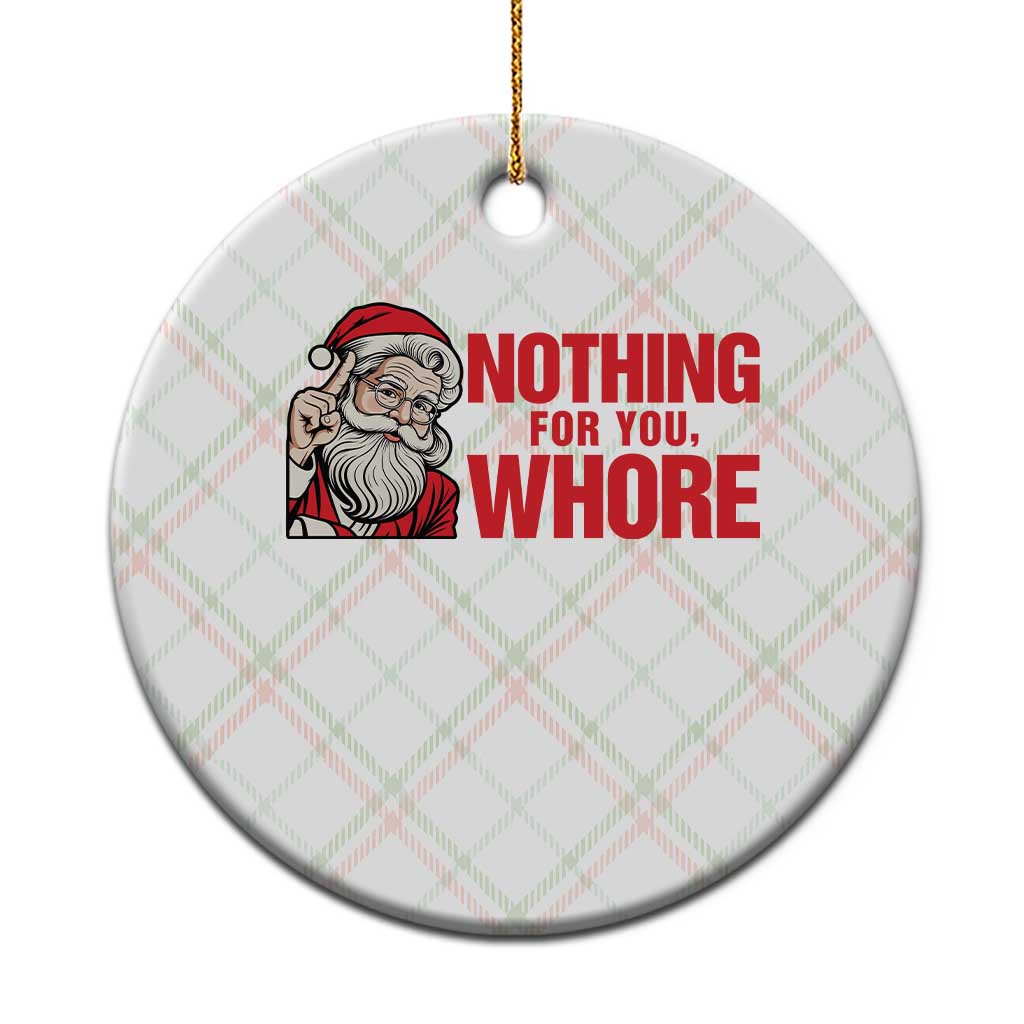 Santa Xmas Meme Ceramic Ornament Nothing For You Whore TS14 1pc Christmas Plaid Print Your Wear