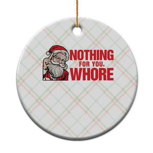 Santa Xmas Meme Ceramic Ornament Nothing For You Whore TS14 1pc Christmas Plaid Print Your Wear