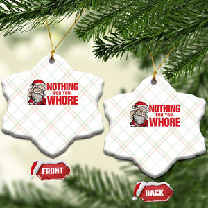 Santa Xmas Meme Ceramic Ornament Nothing For You Whore TS14 Print Your Wear