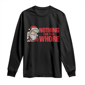 Santa Christmas Meme Long Sleeve Shirt Nothing For You Whore TS14 Black Print Your Wear