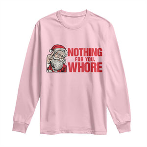 Santa Christmas Meme Long Sleeve Shirt Nothing For You Whore TS14 Light Pink Print Your Wear