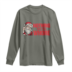 Santa Christmas Meme Long Sleeve Shirt Nothing For You Whore TS14 Military Green Print Your Wear