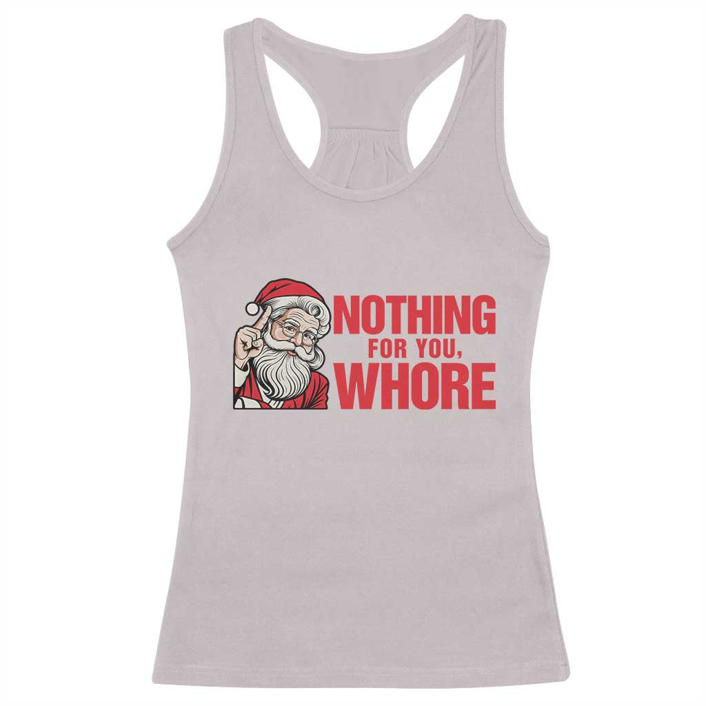 Santa Christmas Meme Racerback Tank Top Nothing For You Whore TS14 Ice Gray Print Your Wear