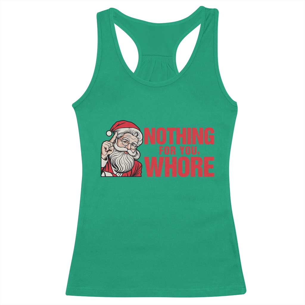 Santa Christmas Meme Racerback Tank Top Nothing For You Whore TS14 Irish Green Print Your Wear